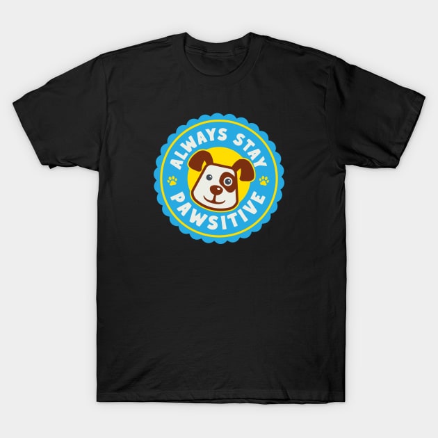 Always Stay Pawsitive T-Shirt by OnePresnt